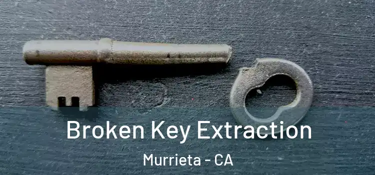 Broken Key Extraction Murrieta - CA