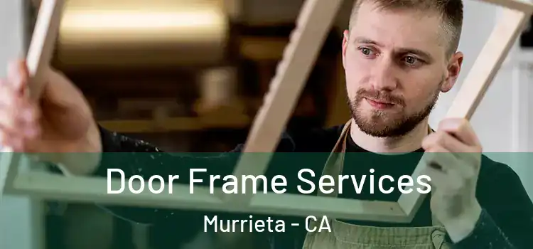 Door Frame Services Murrieta - CA