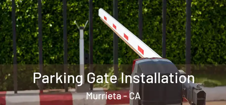 Parking Gate Installation Murrieta - CA